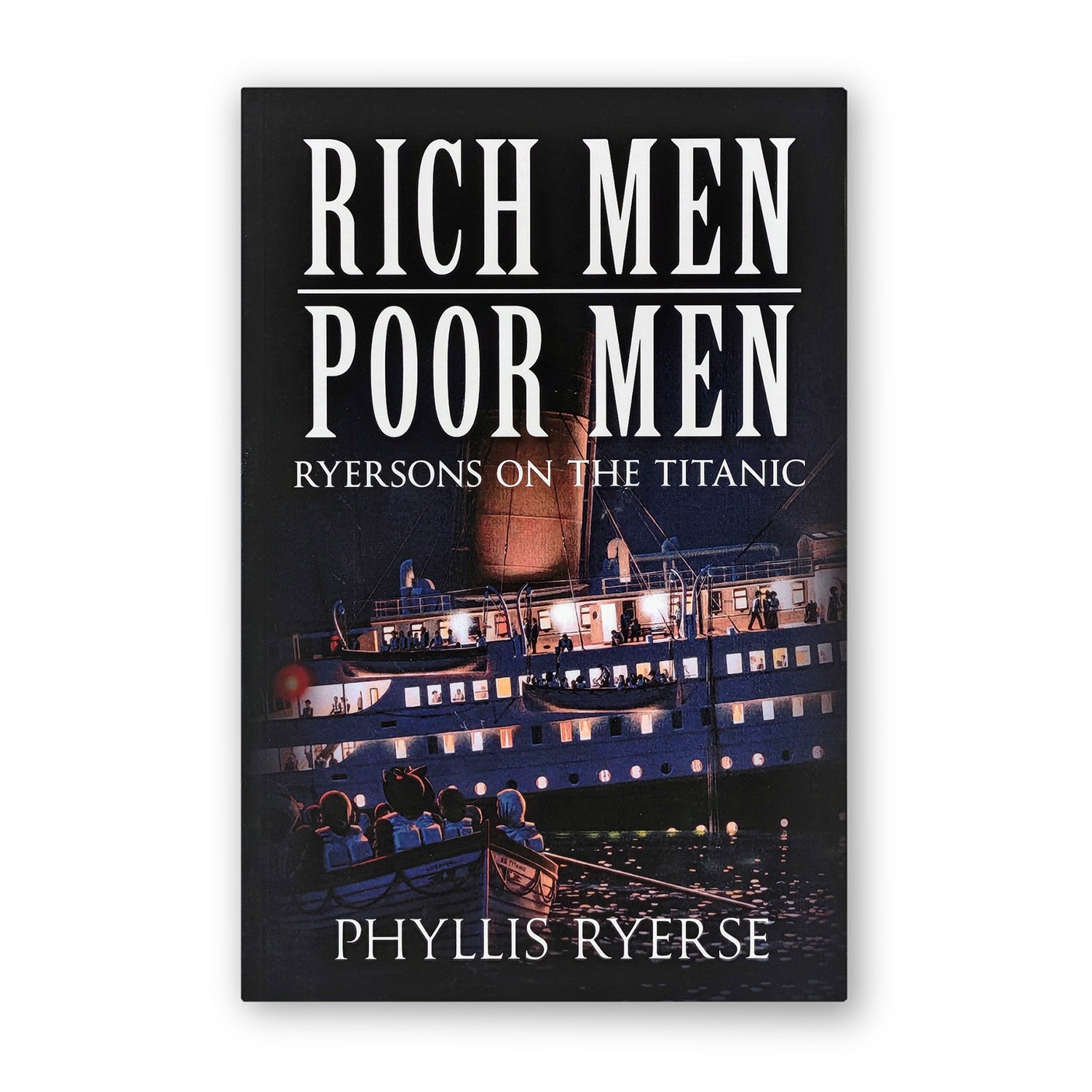 Rich Men Poor Men; Ryersons on the Titanic - by Phyllis Ryerse