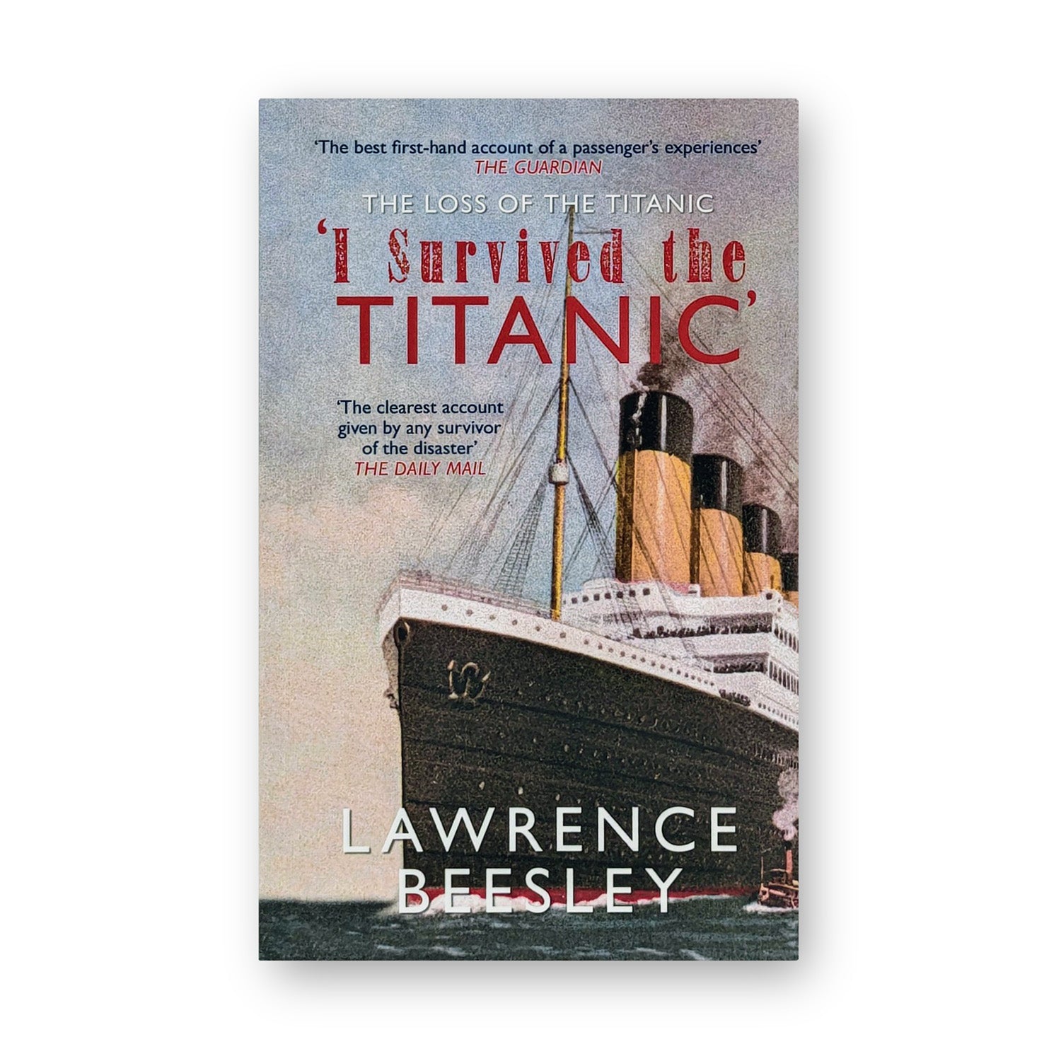 The Loss Of The Titanic; I Survived the Titanic - by Lawrence Beesley