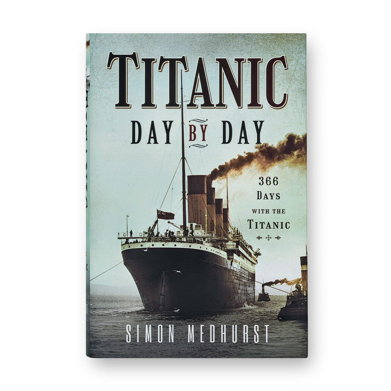 Titanic: Day by Day - by Simon Medhurst (Hardback)