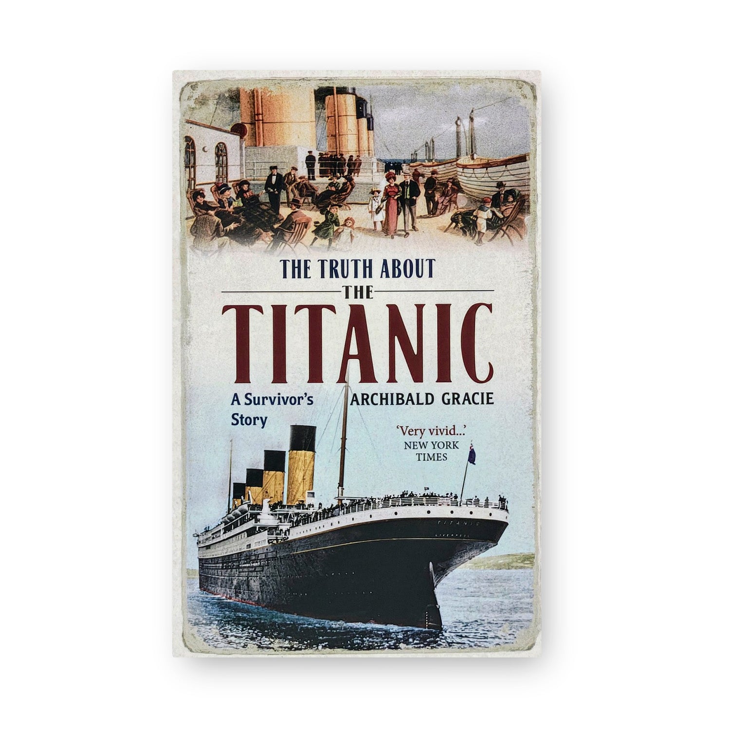 The Truth About The Titanic; A Survivor's Story - by Archibald Gracie