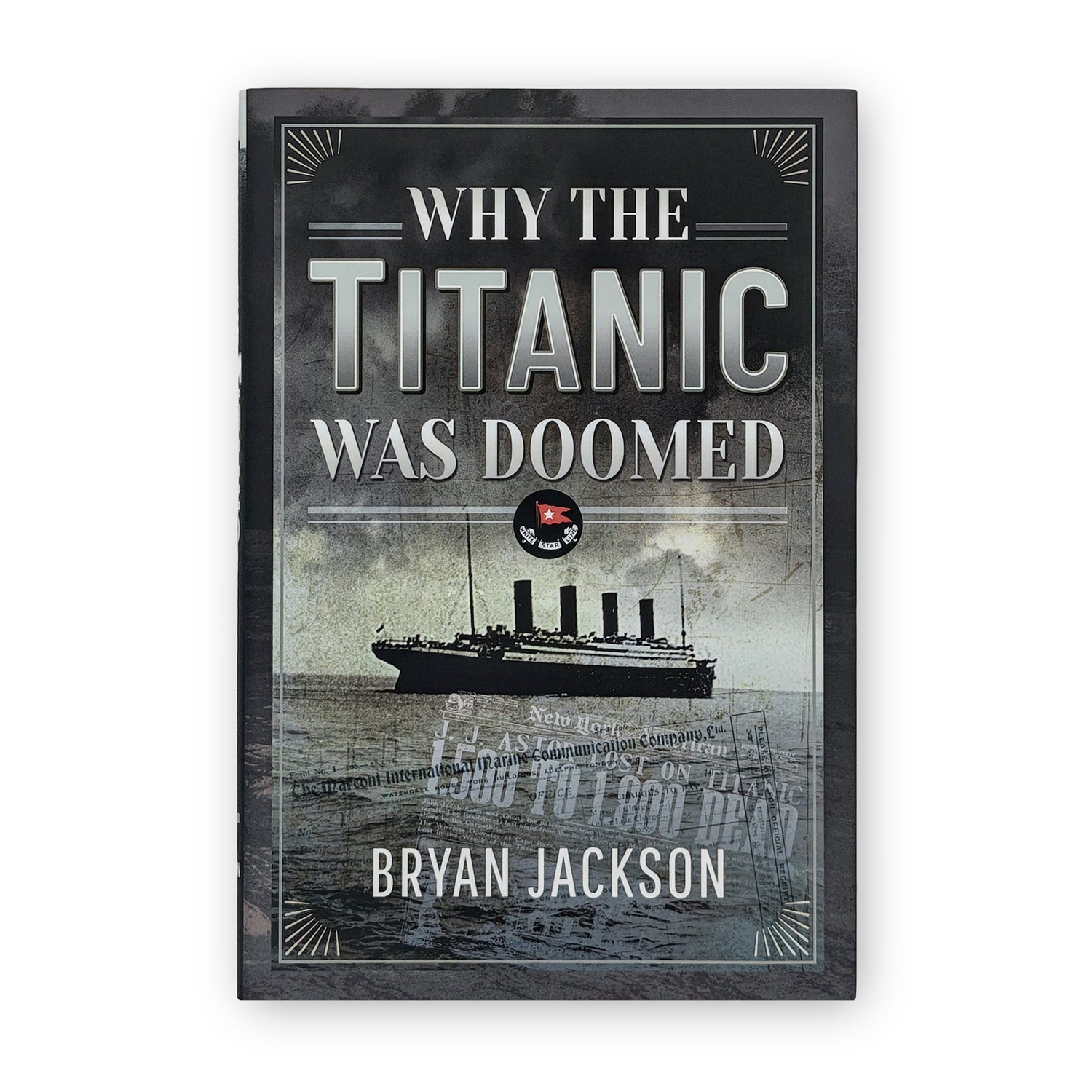 Why the Titanic was Doomed - by Bryan Jackson (Hardback)